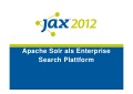 Jax 2012 - Apache Solr as Enterprise Search Platform