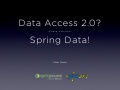 Data access 2.0? Please welcome: Spring Data!
