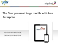 The Gear you need to go mobile with Java Enterprise - Jax 2012